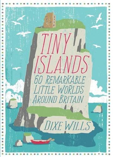 Tiny Islands: 60 Remarkable Little Worlds Around Britain