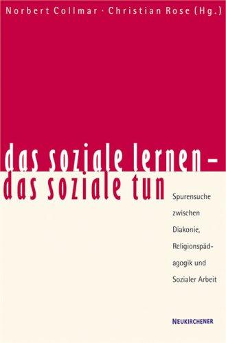 das soziale lernen - das soziale tun: Spurensuche zwischen Diakonie, Religionspädagogik und Sozialer Arbeit