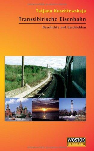 Transsibirische Eisenbahn: Geschichte und Geschichten