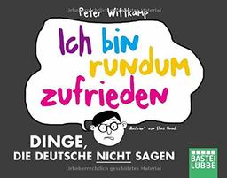 Ich bin rundum zufrieden: Dinge, die Deutsche nicht sagen