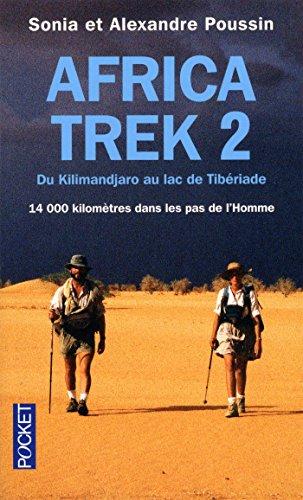 Africa Trek. Vol. 2. Du Kilimandjaro au lac de Tibériade : 14.000 kilomètres dans les pas de l'homme