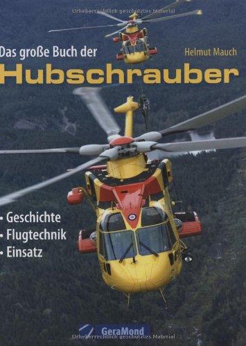 Das große Buch der Hubschrauber: Geschichte, Modelle, Einsatz