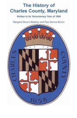 History of Charles County, Maryland, Written In Its Tercentenary Year of 1958 (Heritage Classic)