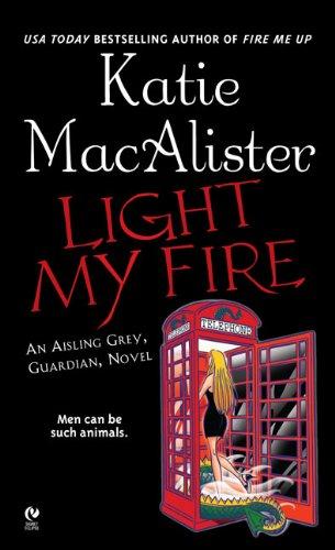 Light My Fire: An Aisling Grey, Guardian, Novel