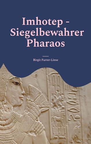 Imhotep - Siegelbewahrer Pharaos: Historischer Roman