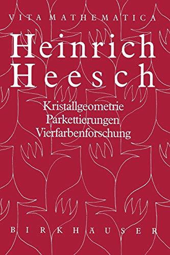 Heinrich Heesch: "Kristallgeometrie, Parkettierungen, Vierfarbenforschung" (Vita Mathematica, 3, Band 3)