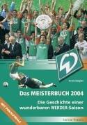 Das Meisterbuch 2004. Die Geschichte einer wunderbaren Werder Saison