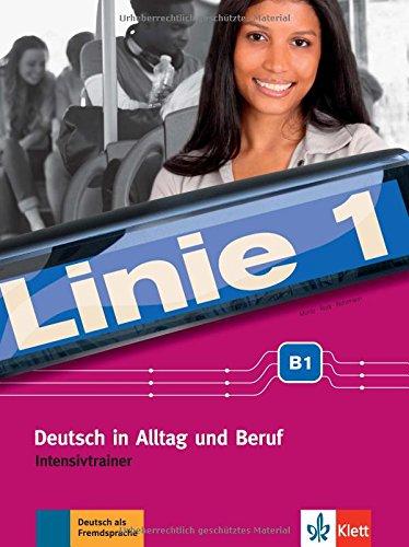 Linie 1 B1: Deutsch in Alltag und Beruf. Intensivtrainer (Linie 1 / Deutsch in Alltag und Beruf)