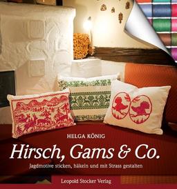 Hirsch, Gams & Co: Jagdmotive sticken, häkeln und mit Strass gestalten