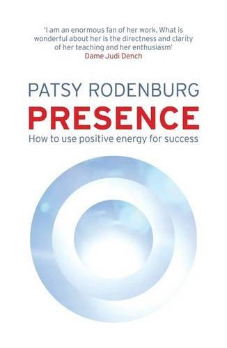 Presence: How to Use Positive Energy for Success in Every Situation