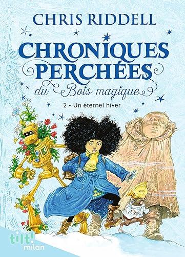 Chroniques perchées du Bois magique. Vol. 2. Un éternel hiver