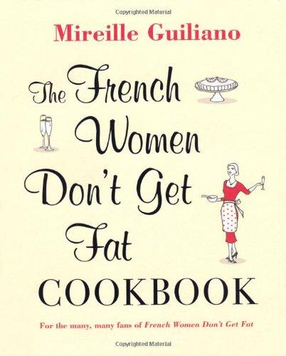 The French Women Don't Get Fat Cookbook