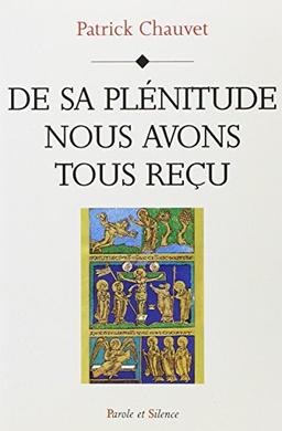 De sa plénitude nous avons tous reçu