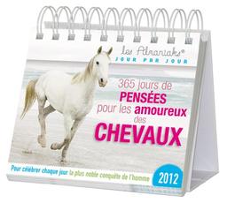 365 jours de pensées pour les amoureux des chevaux 2012 : pour célébrer chaque jour la plus noble conquête de l'homme