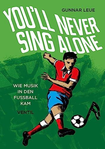 You’ll Never Sing Alone: Wie Musik in den Fußball kam