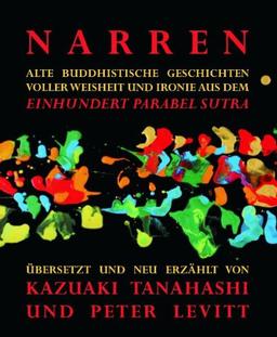 NARREN: Alte buddhistische Geschichten voller Weisheit und Ironie aus dem Einhundert Parabel Sutra