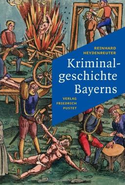 Kriminalgeschichte Bayerns: Von den Anfängen bis ins 20. Jahrhundert