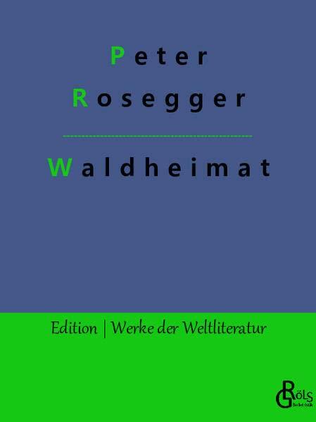 Waldheimat (Edition Werke der Weltliteratur)