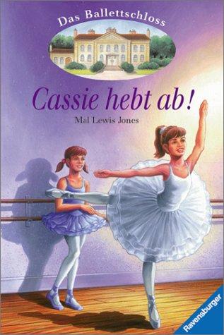 Das Ballettschloss, Bd.1, Cassie hebt ab!