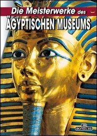 Die Meisterwerke des Ägyptischen Museums von Kairo.