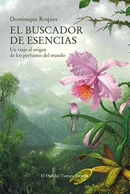 El buscador de esencias: Un viaje al origen de los perfumes del mundo (El Ojo del Tiempo, Band 130)