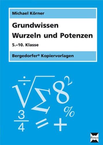 Grundwissen Wurzeln und Potenzen: 5.-10. Klasse