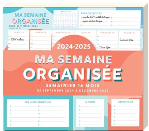 Ma semaine organisée 2024-2025 : semainier 16 mois, de septembre 2024 à décembre 2025