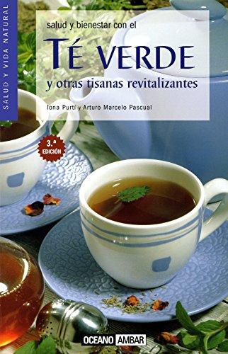 Salud y bienestar con el té verde y otras tisanas revitalizantes (Salud y vida natural)