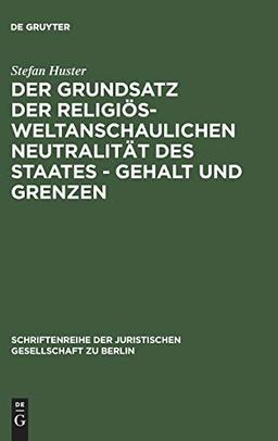 Der Grundsatz der religiös-weltanschaulichen Neutralität des Staates – Gehalt und Grenzen: Vortrag, gehalten vor der Juristischen Gesellschaft zu ... Gesellschaft zu Berlin, 176, Band 176)