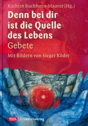 Denn bei dir ist die Quelle des Lebens: Gebete