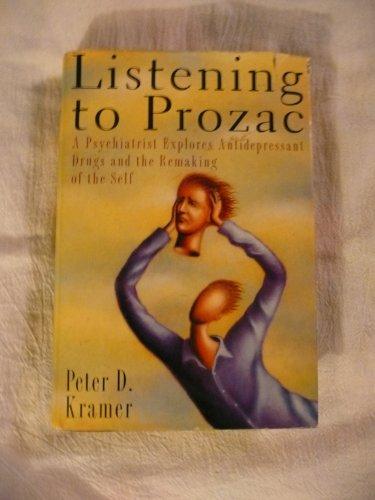 Listening to Prozac/a Psychiatrist Explores Antidepressant Drugs and the Remaking of the Self