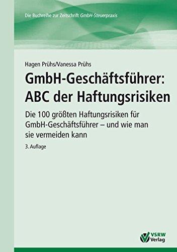 GmbH-Geschäftsführer: ABC der Haftungsrisiken: Die 100 größten Haftungsrisiken für Geschäftsführer - und wie man sie vermeiden kann