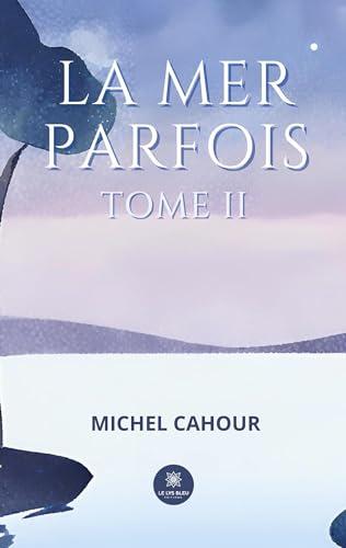 La mer parfois : Tome II