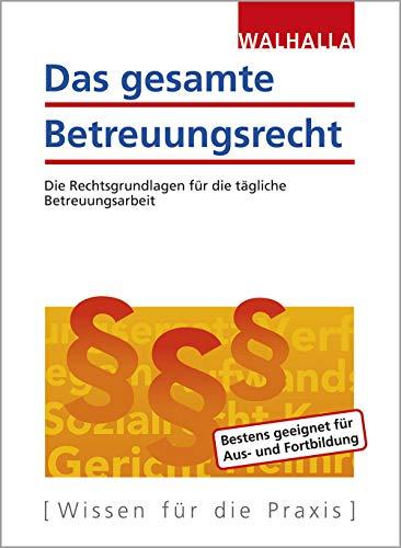 Das gesamte Betreuungsrecht: Die Rechtsgrundlagen für die tägliche Betreuungsarbeit; Ausgabe 2020