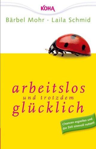 Arbeitslos und trotzdem glücklich: Chancen ergreifen und die Zeit sinnvoll nutzen