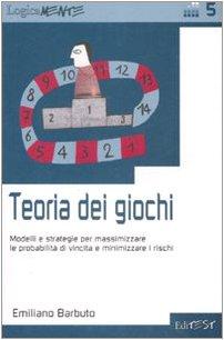 Teoria dei giochi. Modelli e strategie per massimizzare le probabilità di vincita e minimizzare i rischi (LogicaMente)