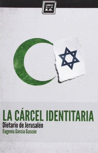 La cárcel identitaria : dietario de Jerusalén