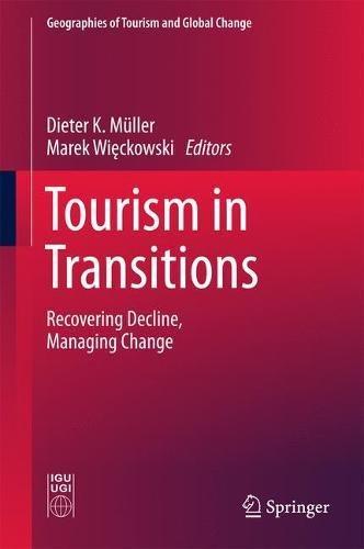 Tourism in Transitions: Recovering Decline, Managing Change (Geographies of Tourism and Global Change)