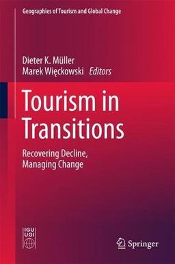 Tourism in Transitions: Recovering Decline, Managing Change (Geographies of Tourism and Global Change)