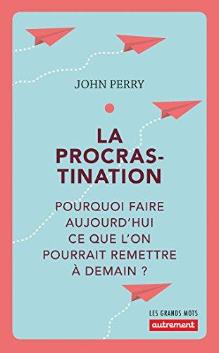 La procrastination : pourquoi faire aujourd'hui ce que l'on pourrait remettre à demain ?