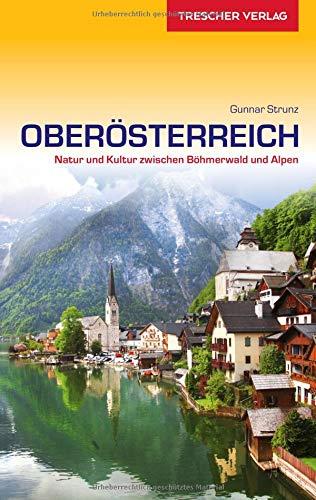 Reiseführer Oberösterreich: Natur und Kultur zwischen Böhmerwald und Alpen (Trescher-Reihe Reisen)