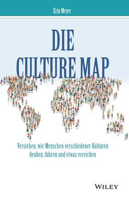 Die Culture Map: Verstehen, wie Menschen verschiedener Kulturen denken, führen und etwas erreichen