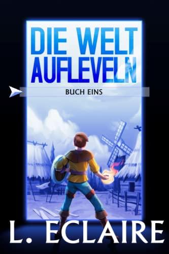 Die Welt aufleveln 1: Eine LitRPG/Gamelit-Serie