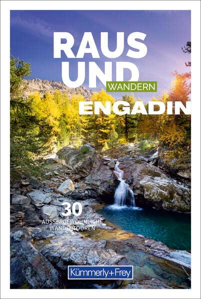 Raus und Wandern Engadin Südbünden: Bildwanderführer mit 30 aussergewöhnlichen Wanderrouten (Kümmerly+Frey Freizeitbücher)