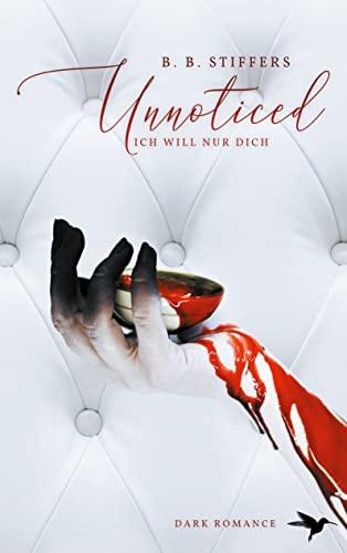 Unnoticed: Ich will nur dich (D Angelo Dark Romance, Band 2)