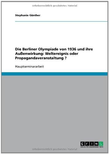 Die Berliner Olympiade von 1936 und ihre Außenwirkung. Weltereignis oder Propagandaveranstaltung?