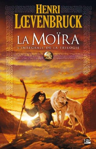 La Moïra : l'intégrale de la trilogie