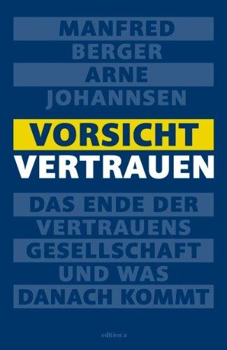 Vorsicht Vertrauen: Das Ende der Vertrauensgesellschaft und was danach kommt