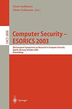 Computer Security - ESORICS 2003: 8th European Symposium on Research in Computer Security, Gjovik, Norway, October 13-15, 2003, Proceedings (Lecture Notes in Computer Science, 2808, Band 2808)