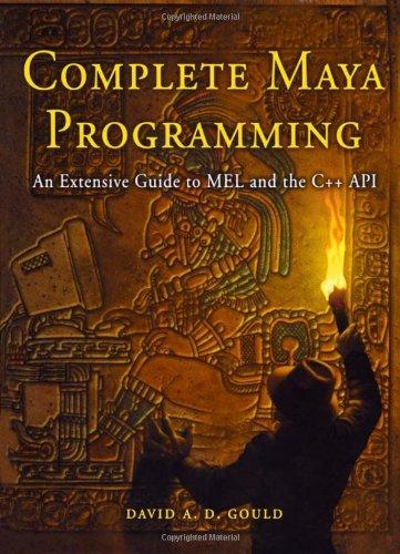 Complete Maya Programming. An Extensive Guide to Mel and C++ Api (The Morgan Kaufmann Series in Computer Graphics)